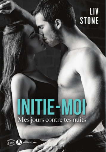 Initie-moi : Mes jours contre tes nuits - Liv Stone